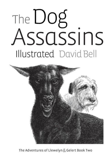 The Dog Assassins Illustrated: The Adventures of Llewelyn and Gelert ...