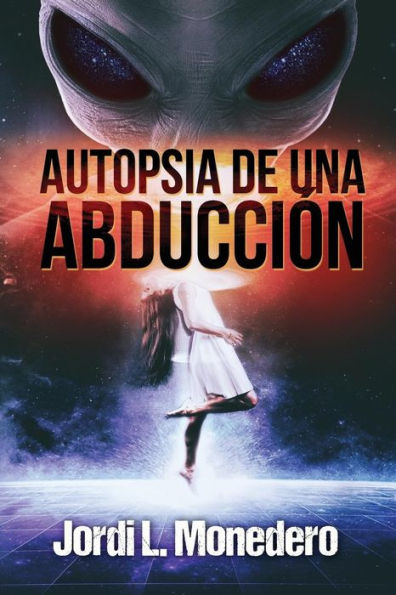 Autopsia de una abducciï¿½n: El fenï¿½meno de la abducciï¿½n, consecuencias e implicaciones