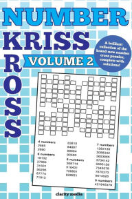 Title: Number Kriss Kross Volume 2: 100 brand new number cross puzzles, complete with solutions, Author: Clarity Media