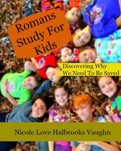 Romans Study For Kids: Discovering Why We Need To Be Saved