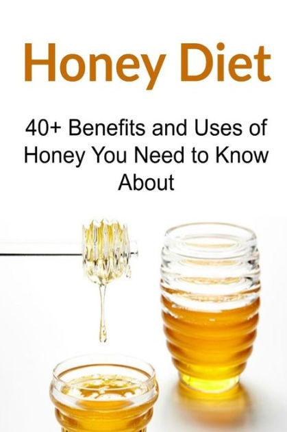 Honey Diet: 40+ Benefits and Uses of Honey You Need to Know About ...