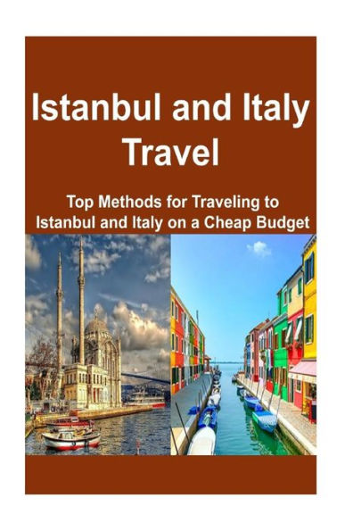 Istanbul and Italy Travel: Top Methods for Traveling to Istanbul and Italy on a: Istanbul ,Istanbul Travel,Italy, Italy Travel, Italy Trip
