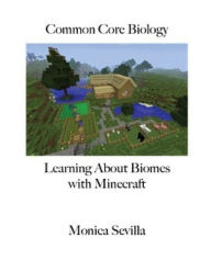Title: Common Core Biology: Learning about Biomes with Minecraft Workbook, Author: Monica Sevilla