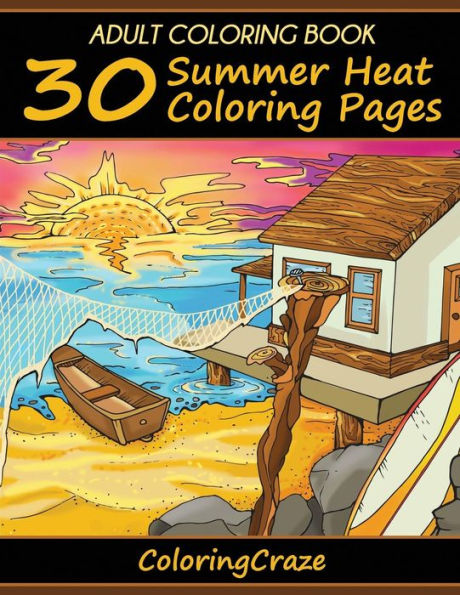 Adult Coloring Book: 30 Summer Heat Pages