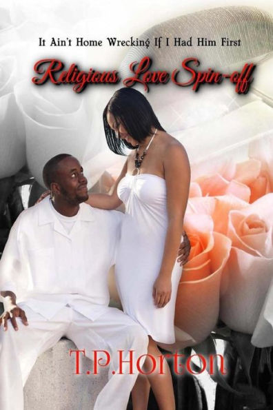 Religious Love Spin-Off: It Aint Home Wrecking if I Had Him First
