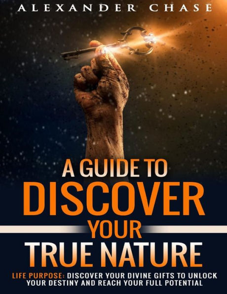 Life Purpose: A Guide to Discover Your True Nature