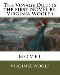 Title: The Voyage Out.( is the first NOVEL by: Virginia Woolf ): novel, Author: Virginia Woolf