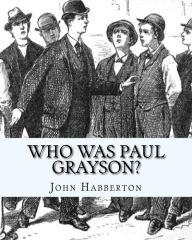 Title: Who Was Paul Grayson?, Author: John Habberton