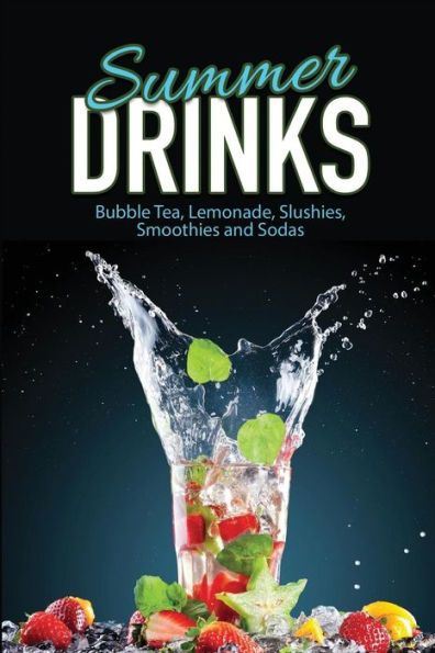 Summer Drinks: Bubble Tea, Lemonade, Slushes, Smoothies, and Sodas