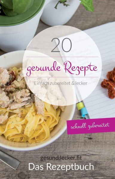 20 gesunde Rezepte: Einfach zubereitet & lecker