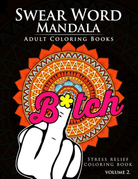 Swear Word Mandala Adults Coloring Book Volume 2: Sweary coloring book for adults, Mandalas & Paisley Designs