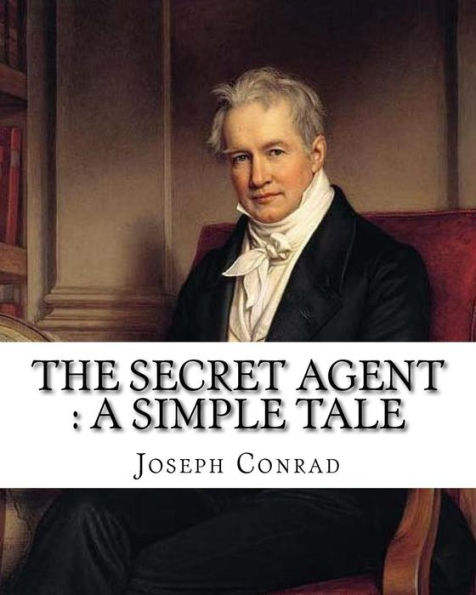 The secret agent: a simple tale, By Joseph Conrad, A NOVEL: Spy fiction, Complete in one volume