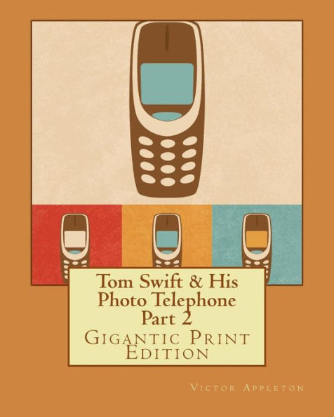 Tom Swift & His Photo Telephone - Part 2: Gigantic Print Edition