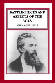 Title: Battle-Pieces and Aspects of the War, Author: Herman Melville