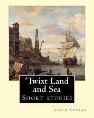 Title: 'Twixt Land and Sea, By Joseph Conrad: Short stories, Author: Joseph Conrad