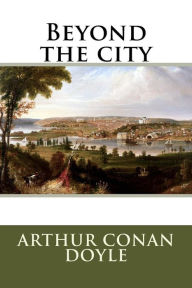 Title: Beyond the city, Author: Arthur Conan Doyle