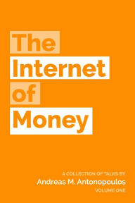 Title: The Internet of Money: A collection of talks by Andreas M. Antonopoulos, Author: Andreas M Antonopoulos