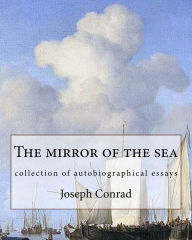 Title: The mirror of the sea, By Joseph Conrad: collection of autobiographical essays, Author: Joseph Conrad