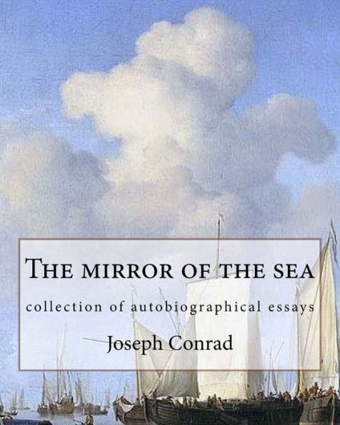 The mirror of the sea, By Joseph Conrad: collection of autobiographical essays