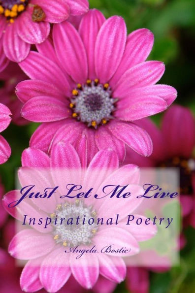 Just Let Me Live: Inspirational Poetry