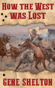 Title: How the West Was Lost, Author: Gene Shelton