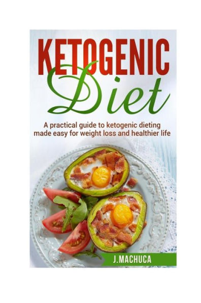 Ketogenic Diet: Ultimate Ketogenic Diet Made Easy For Weight Loss & Healthy Living