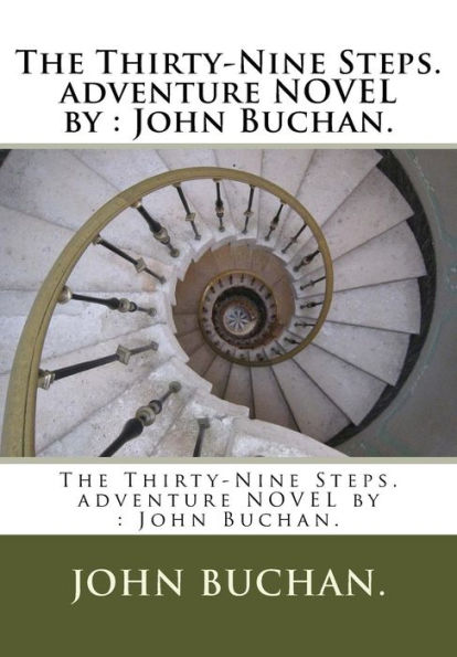 The Thirty-Nine Steps. adventure NOVEL by: John Buchan.