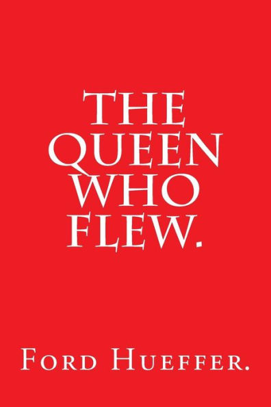 The Queen Who Flew by Ford Hueffer.