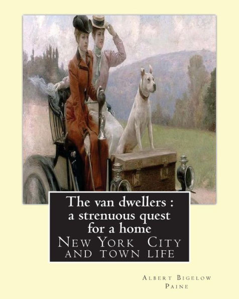 The van dwellers: a strenuous quest for a home, By Albert Bigelow Paine: New York City and town life