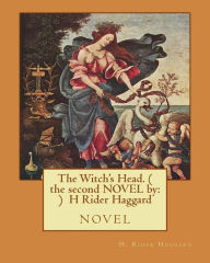 Title: The Witch's Head. ( the second NOVEL by: ) H Rider Haggard: novel, Author: H. Rider Haggard