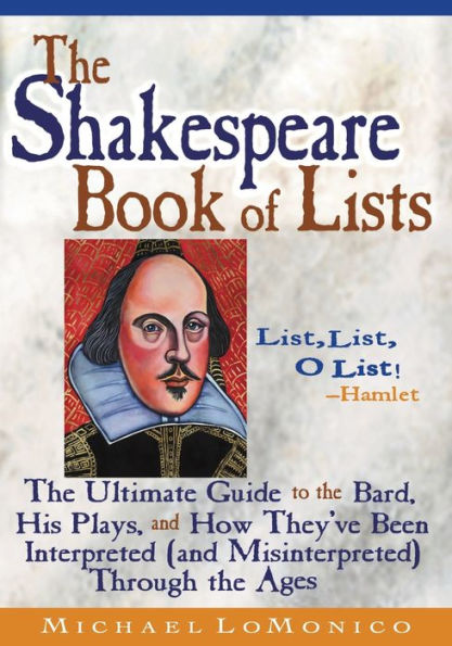 The Shakespeare Book of Lists, Second Edition: The Ultimate Guide to the Bard, His Plays, and How They've Been Interpreted (and Misinterpreted) Through the Ages