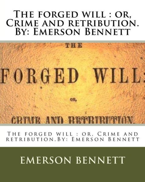 The forged will: or, Crime and retribution.By: Emerson Bennett