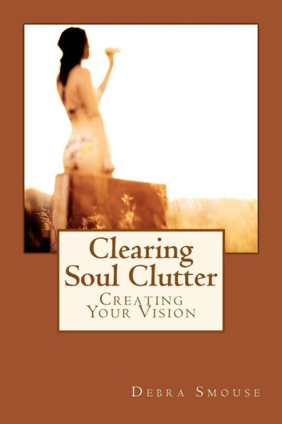 Clearing Soul Clutter: Creating Your Vision