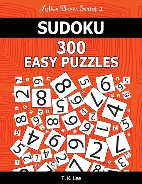 Sudoku 300 Easy Puzzles: Keep Your Brain Active For Hours. An Active Brain Series 2 Book