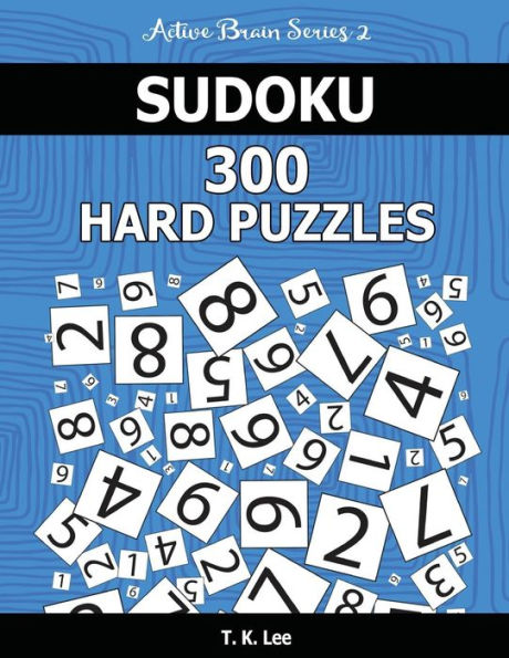 Sudoku Hard Puzzles: Keep Your Brain Active For Hours. An Active Brain Series 2 Book