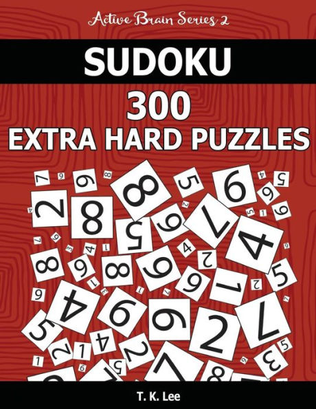 Sudoku Extra Hard Puzzles: Keep Your Brain Active For Hours. An Active Brain Series 2 Book