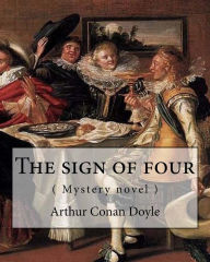 Title: The Sign of Four, by Arthur Conan Doyle ( Mystery Novel ): Followed By-The Adventures of Sherlock Holmes, Author: Arthur Conan Doyle
