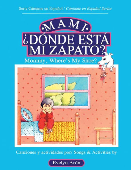 Mami, ¿dónde está mi zapato?: Mommy, Where's My Shoe?