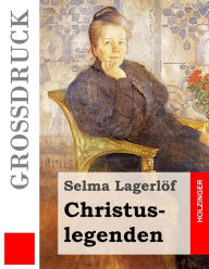 Title: Christuslegenden (Großdruck), Author: Selma Lagerlöf