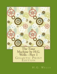 Title: The Time Machine by H.G. Wells - Part 1: Gigantic Print Edition, Author: H. G. Wells