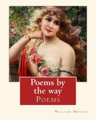 Title: Poems by the way, By William Morris: essays, Author: William Morris