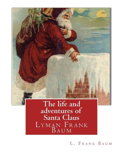 The life and adventures of Santa Claus, By L. Frank Baum (children classic): Lyman Frank Baum (May 15, 1856 - May 6, 1919), better known by his pen name L. Frank Baum