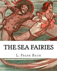 Title: The sea fairies, By L. Frank Baum and illustrated By John R. Neill: (children's books).John Rea Neill (November 12, 1877 - September 19, 1943) was a magazine and children's book illustrator primarily known for illustrating more than forty stories set in, Author: John R Neill