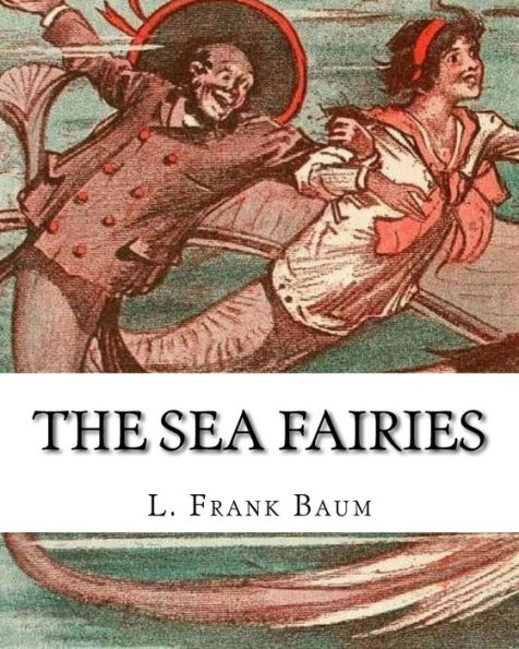 The sea fairies, By L. Frank Baum and illustrated By John R. Neill: (children's books).John Rea Neill (November 12, 1877 - September 19, 1943) was a magazine and children's book illustrator primarily known for illustrating more than forty stories set in