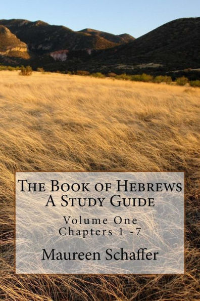 The Book of Hebrews - A Study Guide: Volume One - Chapters 1 - 7