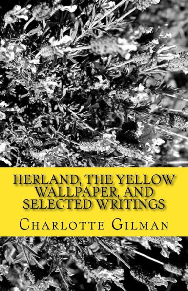 Herland, The Yellow WallPaper, and Selected Writings