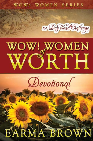 WOW! Women of Worth Devotional: 21 Day WORD Challenge: 21 Day Journey To Build The Word Of God In Your Heart Designed To Inspire and Refresh Women