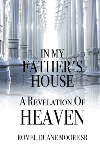 In My Father's House: A Revelation of Heaven