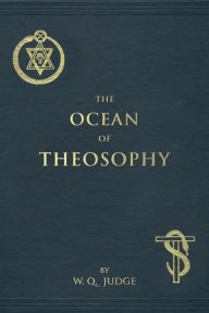 Title: The Ocean of Theosophy: An Overview of the Basic Tenets of the Theosophical Philosophy, Author: William Q Judge