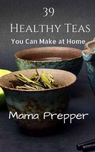 39 Healthy Teas: You Can Make at Home